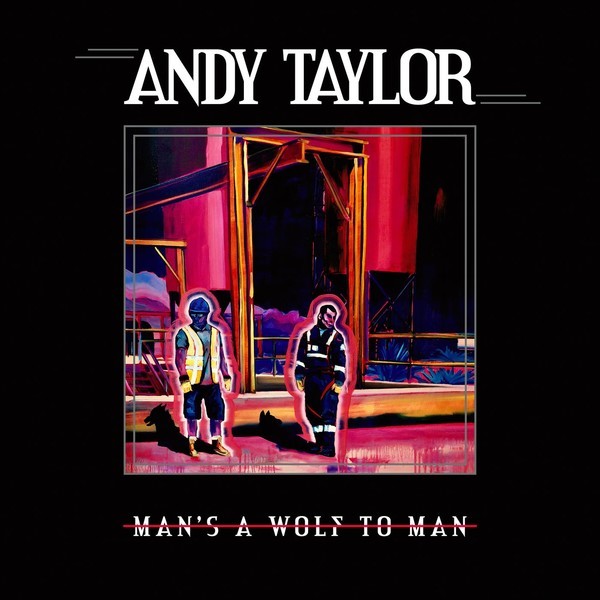 Andy Taylor - Man’s A Wolf To A Man. 2023 (CD)